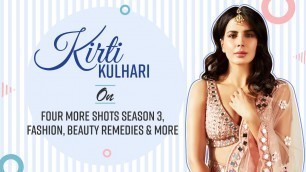 'Kirti Kulhari on Four More Shots Season 3, Fashion, Beauty Remedies & More'