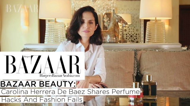 'Carolina Herrera De Baez Shares Perfume Hacks And Fashion Fails | Bazaar Beauty Episode 21'