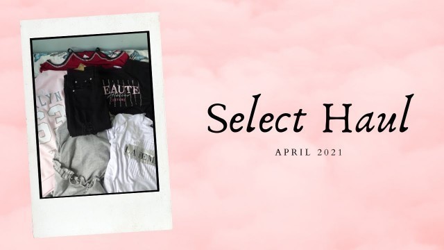 'Select Fashion Haul  - April 2021'