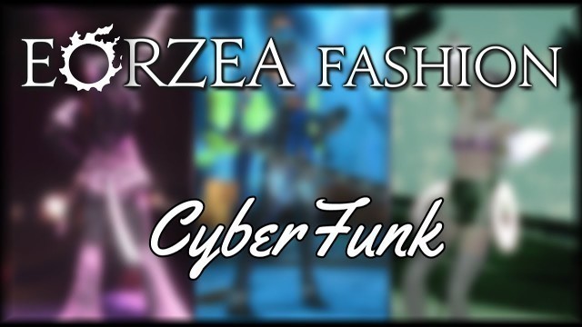 'Eorzea Fashion : CyberFunk'