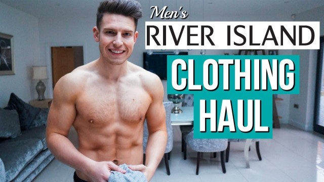 'Men\'s RIVER ISLAND Clothing HAUL & TRY ON | Spring 2018'