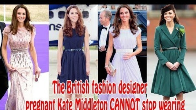 'The British fashion designer pregnant Kate Middleton CANNOT stop wearing'