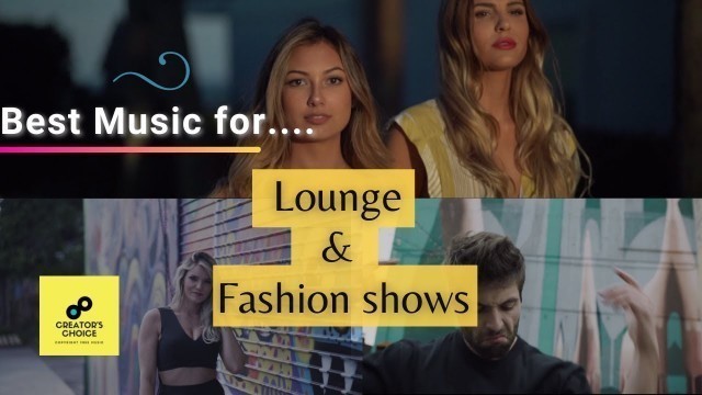 'Best Music for Fashion show 2020 | Party office/hotel lounge Music | Catwalk Music | Copyright Free'