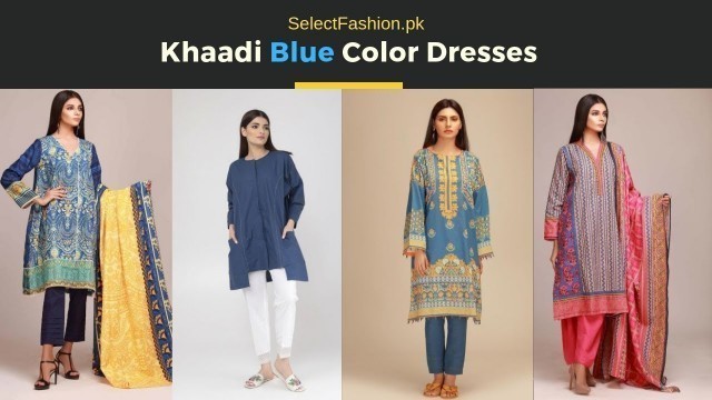 'Khaadi Blue colour Collection. Easiest way to Select Fashion | SelectFashion.pk'