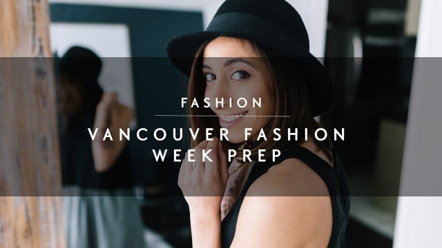 'Getting Ready for Vancouver Fashion Week'