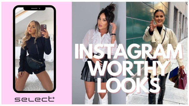 'INSTAGRAM WORTHY FITS | SELECT FASHION'