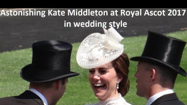 'Astonishing Kate Middleton at Royal Ascot 2017: Wedding outfit style.'