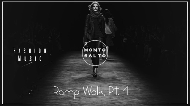 'Monto Salto - Ramp Walk, Pt 1 |  Fashion Show Music | Runway Music | Deep House | 2020'