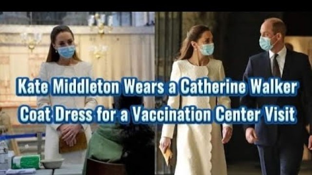 'Kate Middleton Wears a Catherine Walker Coat Dress for a Vaccination Center Visit'