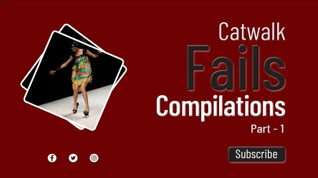 'Catwalk Fails Compilations Part 1 - #Faillicious'