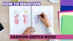 'How To Maintain Your Fashion Sketch Book / How To Improve Fashion Illustration Sketches'