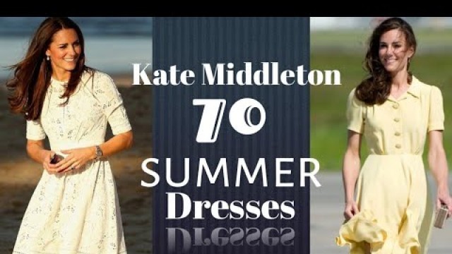 'Kate Middleton 70 Summer Dresses of all time. 