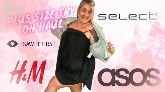 'PLUS SIZE TRY ON HAUL | ASOS | H&M | I SAW IT FIRST | SELECT FASHION | 16 18 CURVE FASHION'